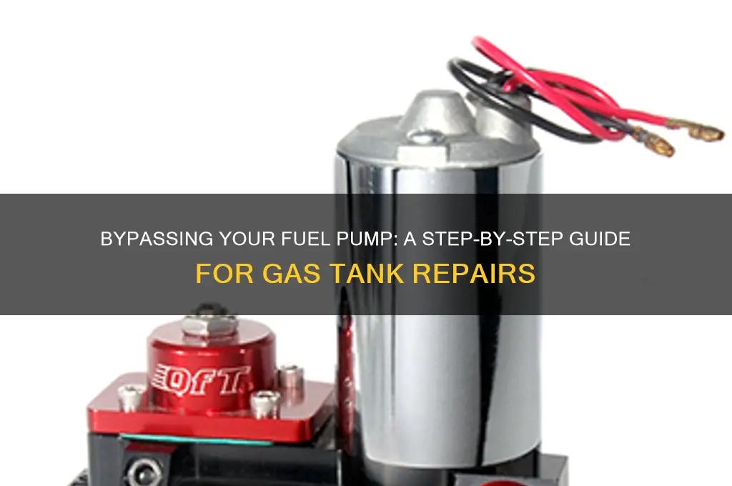 how to bypass fuel pump in gas tank
