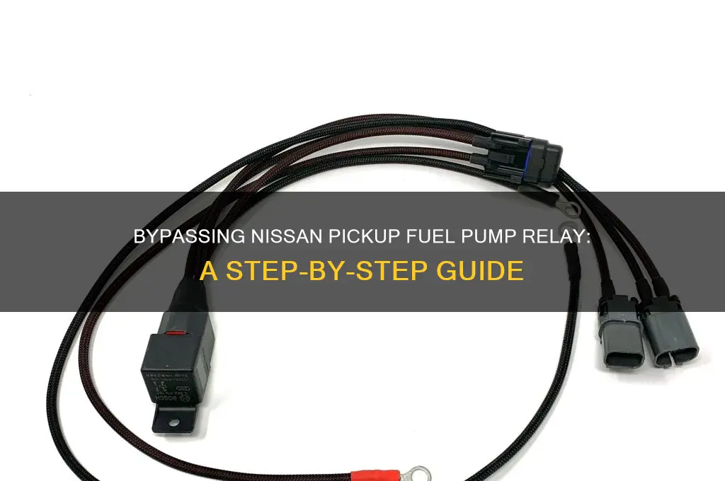 how to bypass fuel pump relay nissan pickup