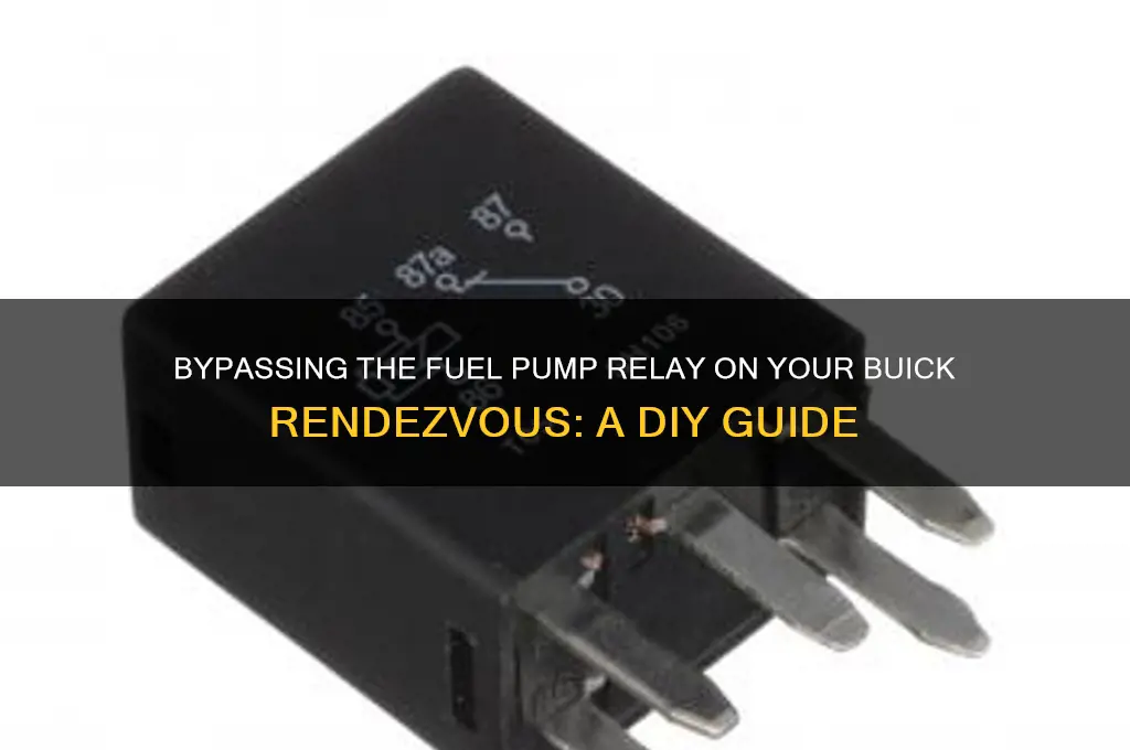 how to bypass the fuel pump relay on buick rendezvous