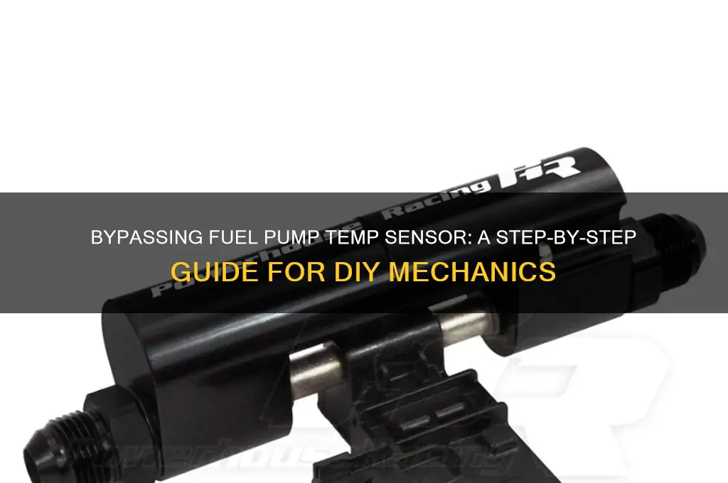 how to bypass the fuel pump temp sensor