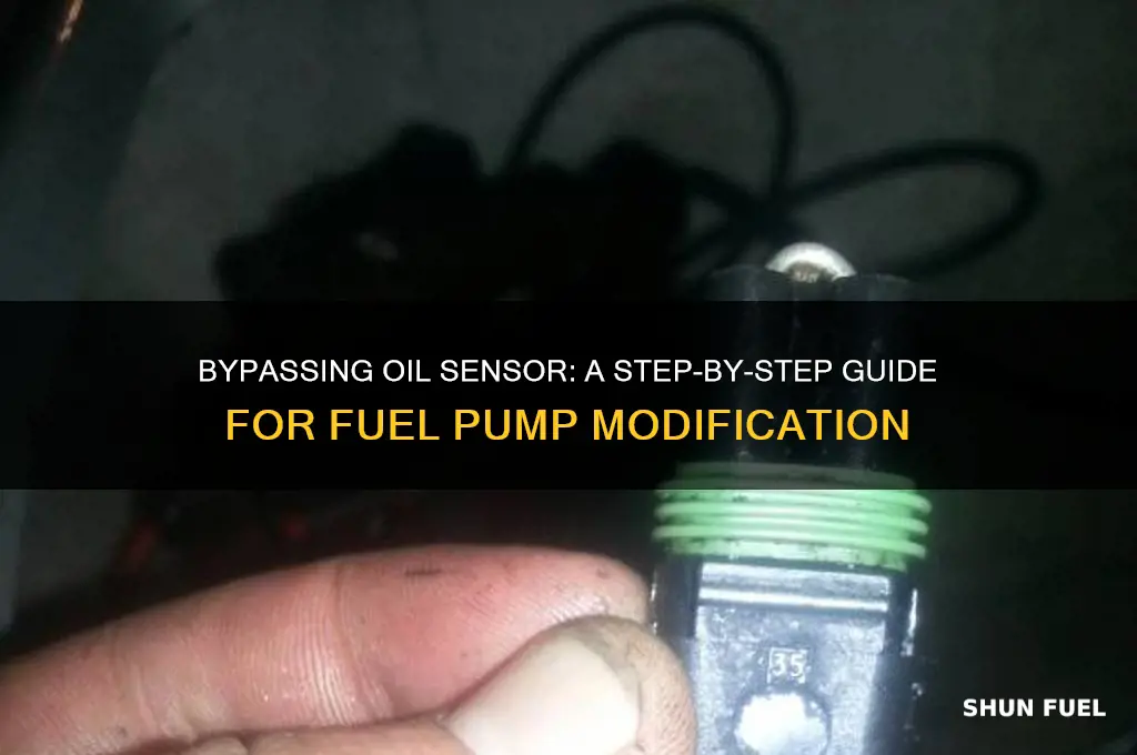 how to bypass the oil sensor from the fuel pump