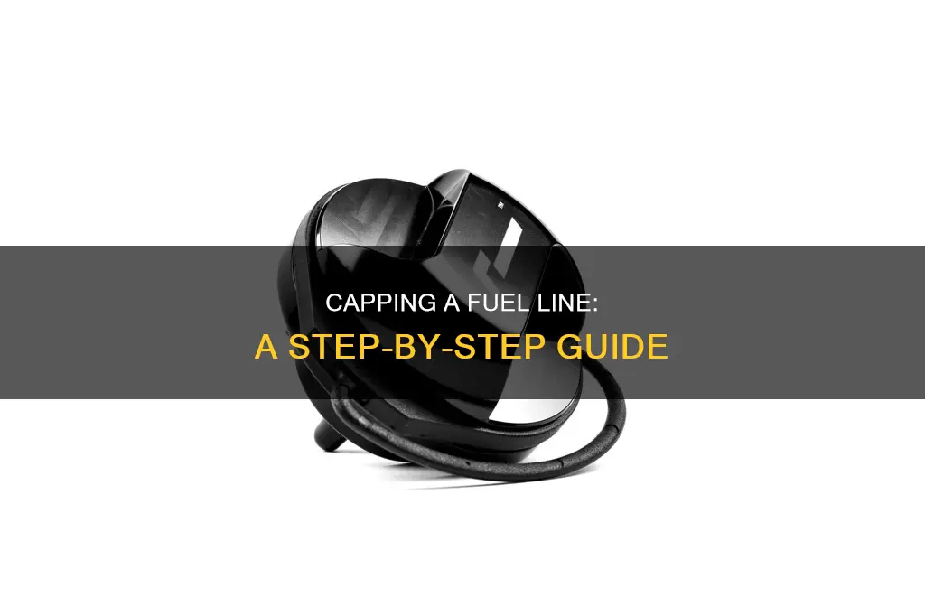 how to cap a fuel line