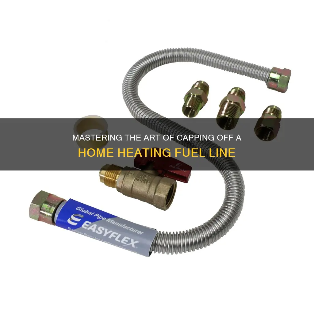 how to capp off a home heating fuel line