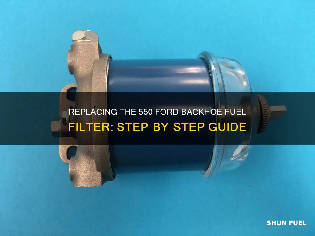 how to change fuel filter 550 ford backhoe