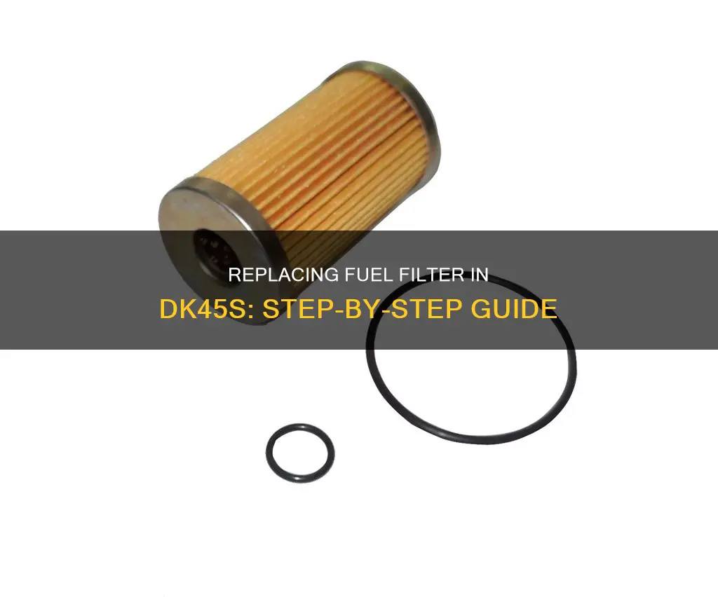 how to change fuel filter dk45s