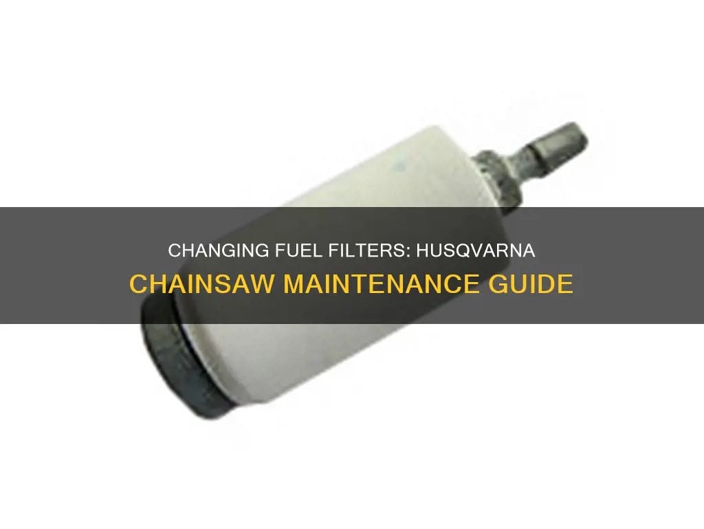 how to change fuel filter husqvarna chainsaw