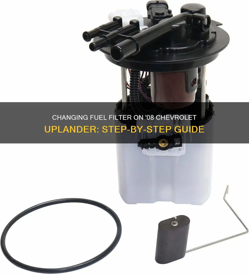 how to change fuel filter on 08 chevrolet uplander