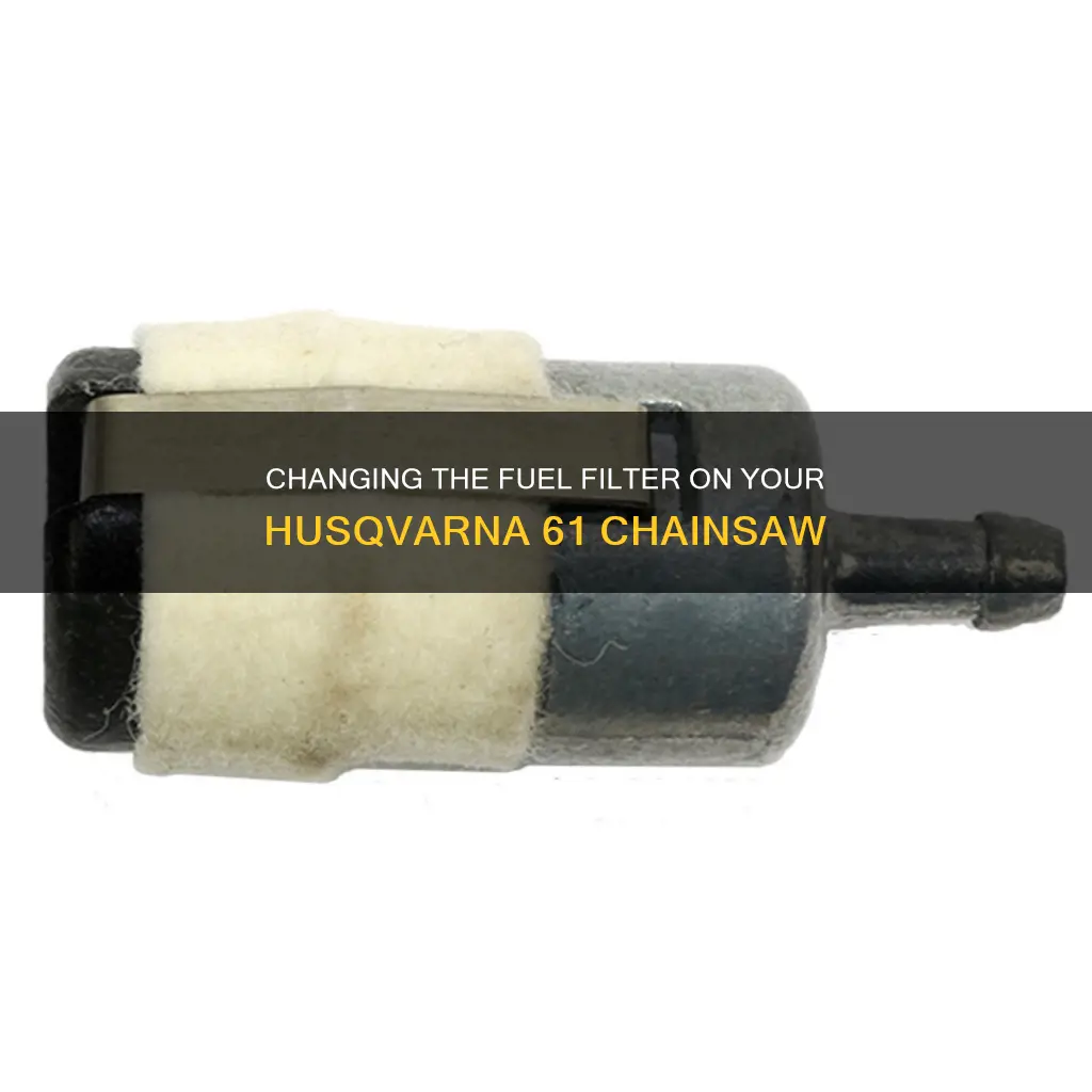 how to change fuel filter on husqvarna 61 chainsaw