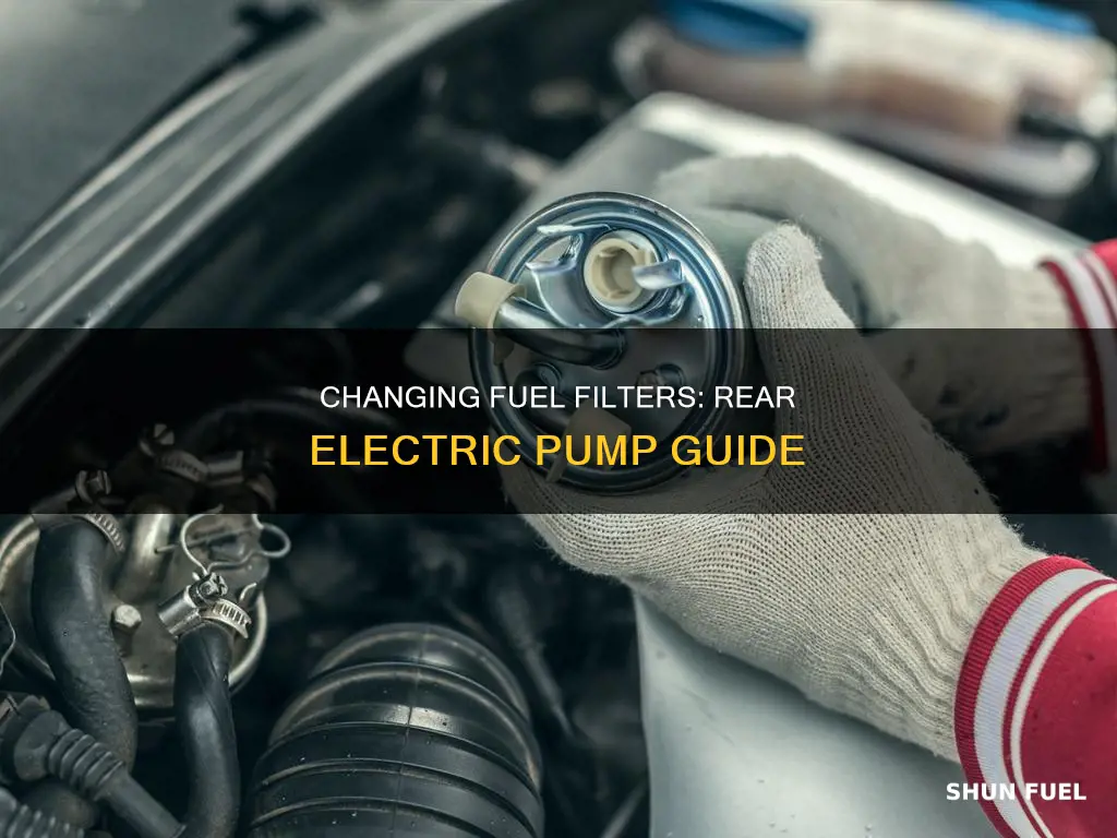 how to change fuel filter on rear electric fuel pump