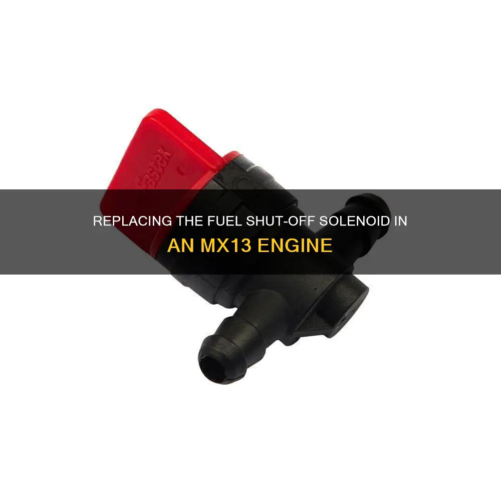 how to change fuel shut off solenoid on mx13