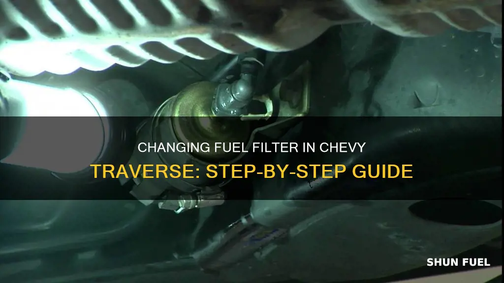 how to change my fuel filter in my2010 chevy traverse