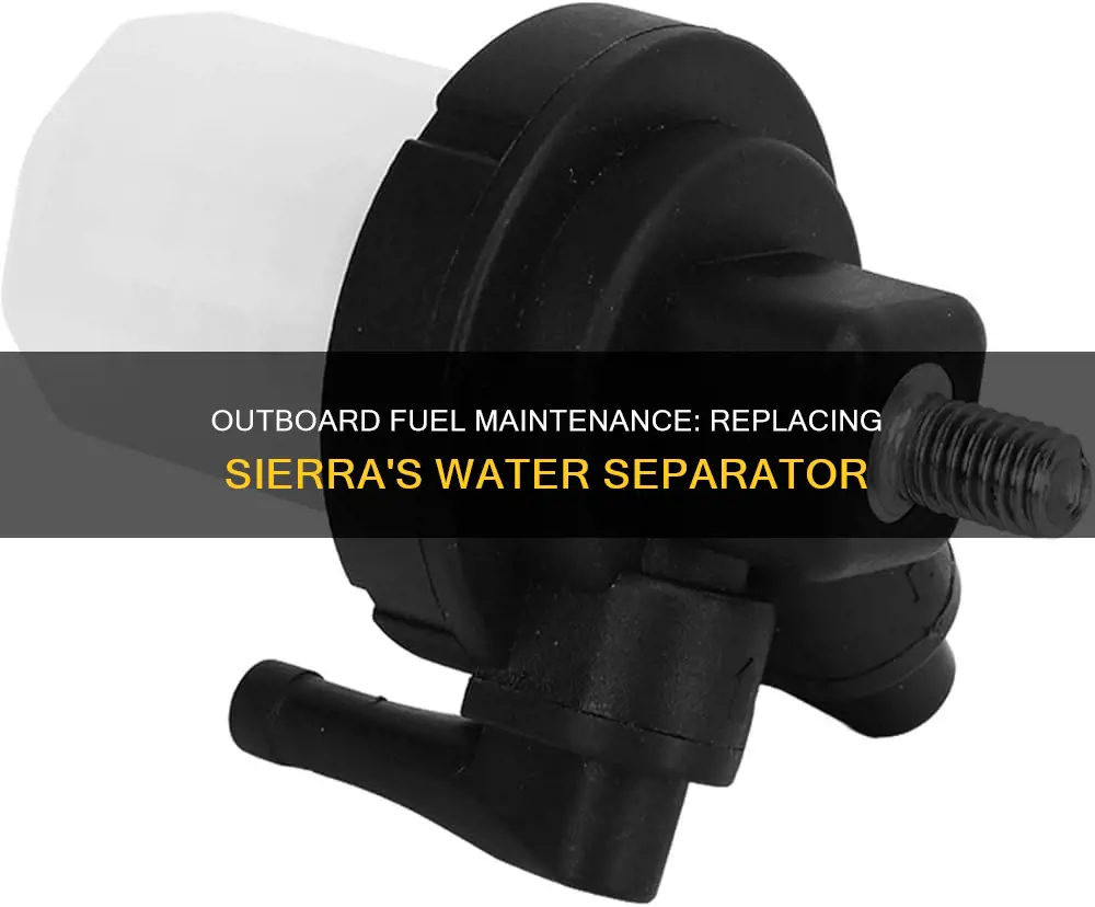 how to change out a sierra outboard fuel water separator