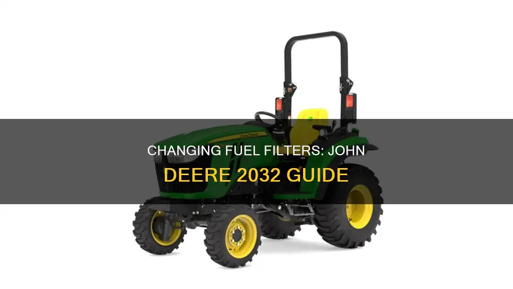 how to changes fuel filter 0n 2032 john deere