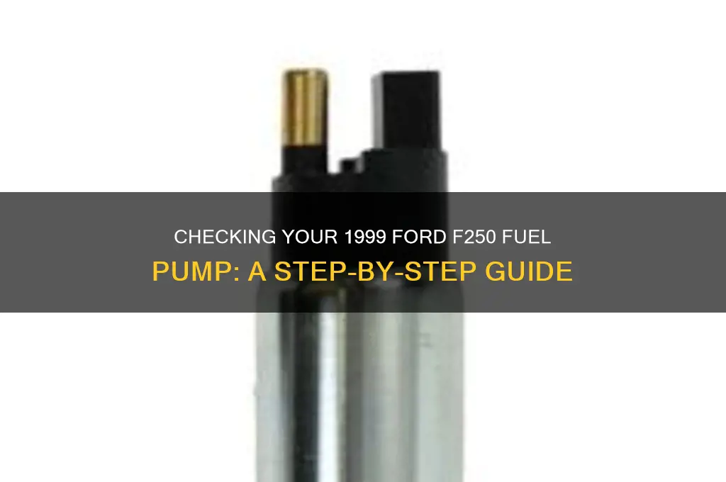 how to check 1999 ford f250 fuel pump