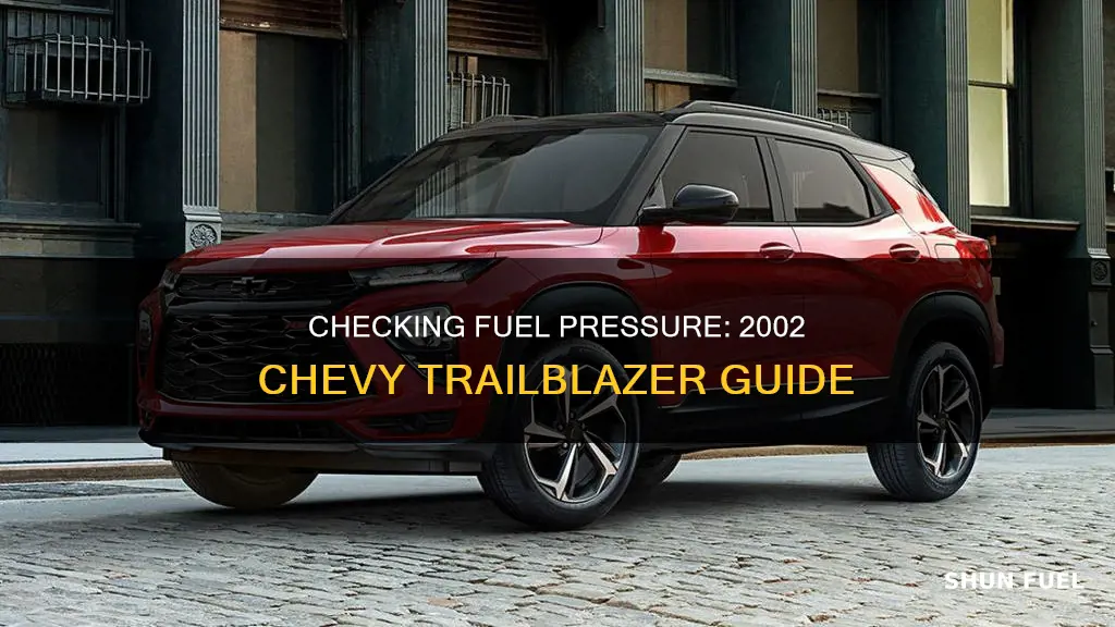 how to check fuel pressure on 2002 chevy trailblazer