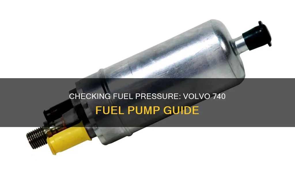 how to check fuel pressure on volvo 740 fuel pump