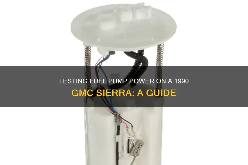 how to check power to fuel pump 90 gmc sierra