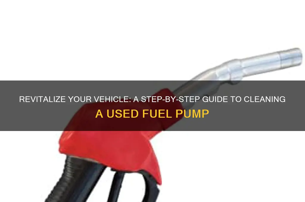 how to clean a used fuel pump