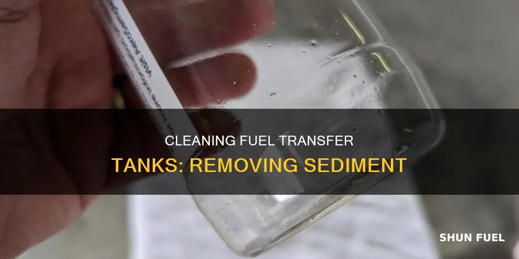 how to clean sediment from inside a fuel transfer tank