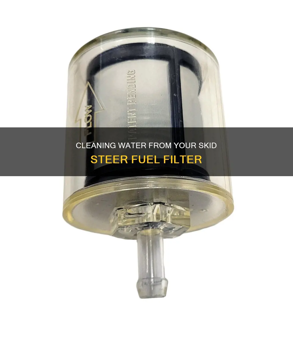 how to clean water out of skid steer fuel filter