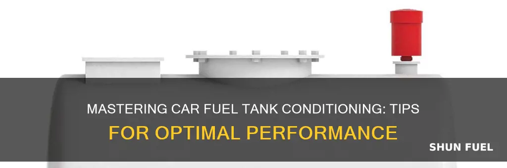 how to condition a car fuel tank