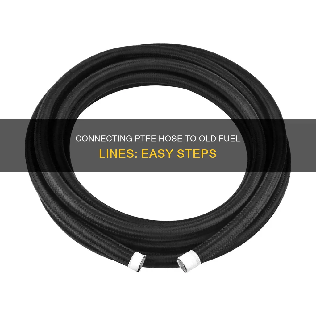 how to connect ptfe hose to old fuel line