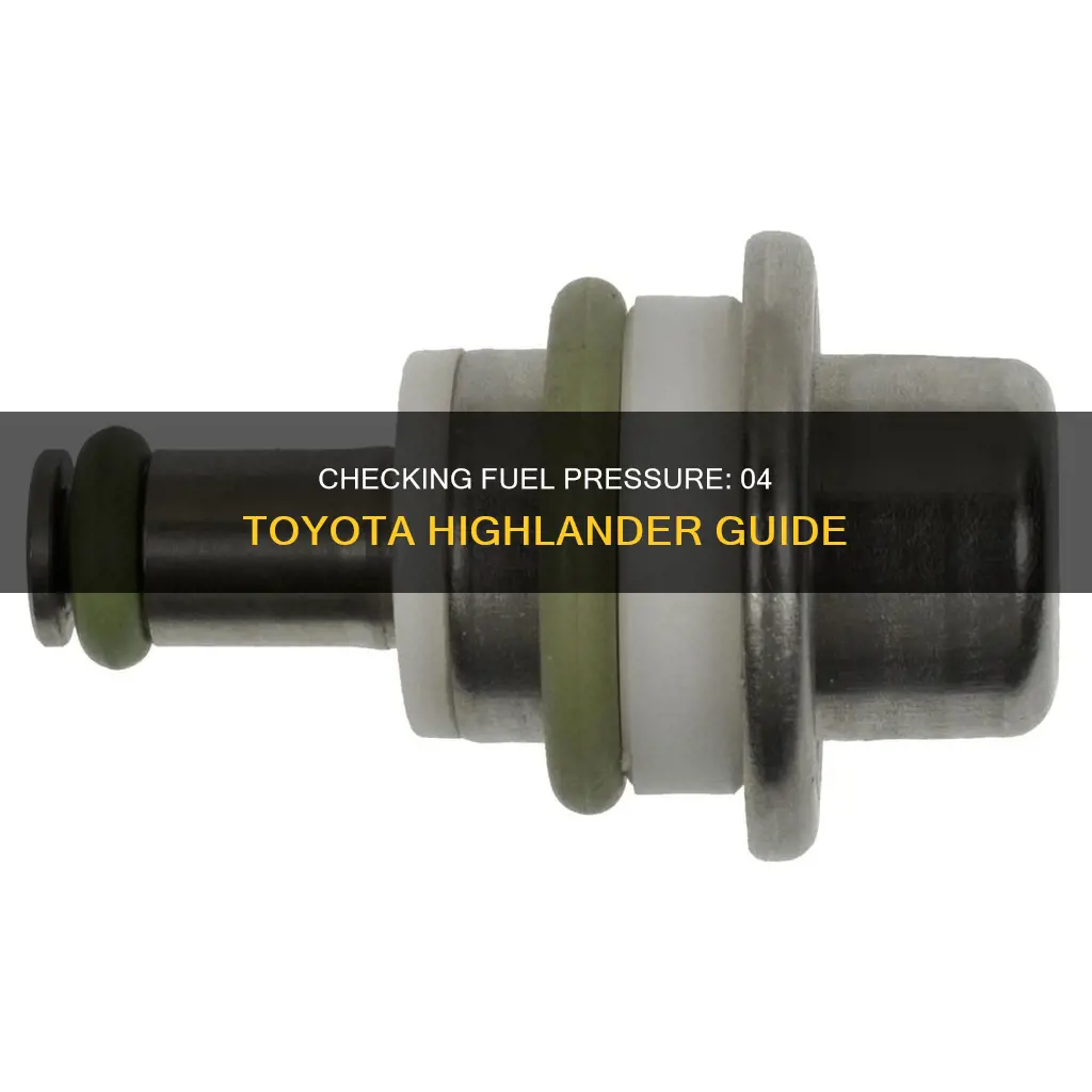 how to dheck fuel pressure on an 04 toyota highlander