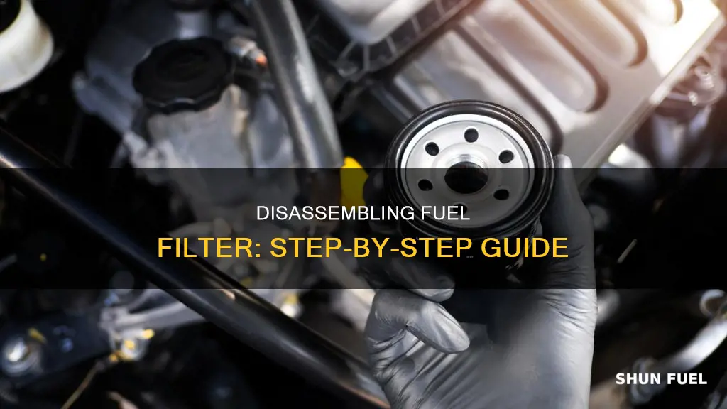 how to disassemble fuel filter