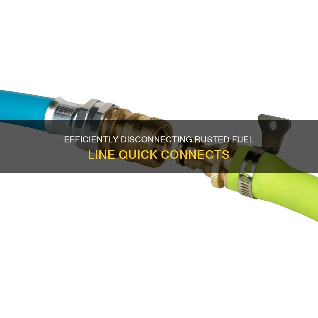 how to disconnect fuel line quick connect if is rusted