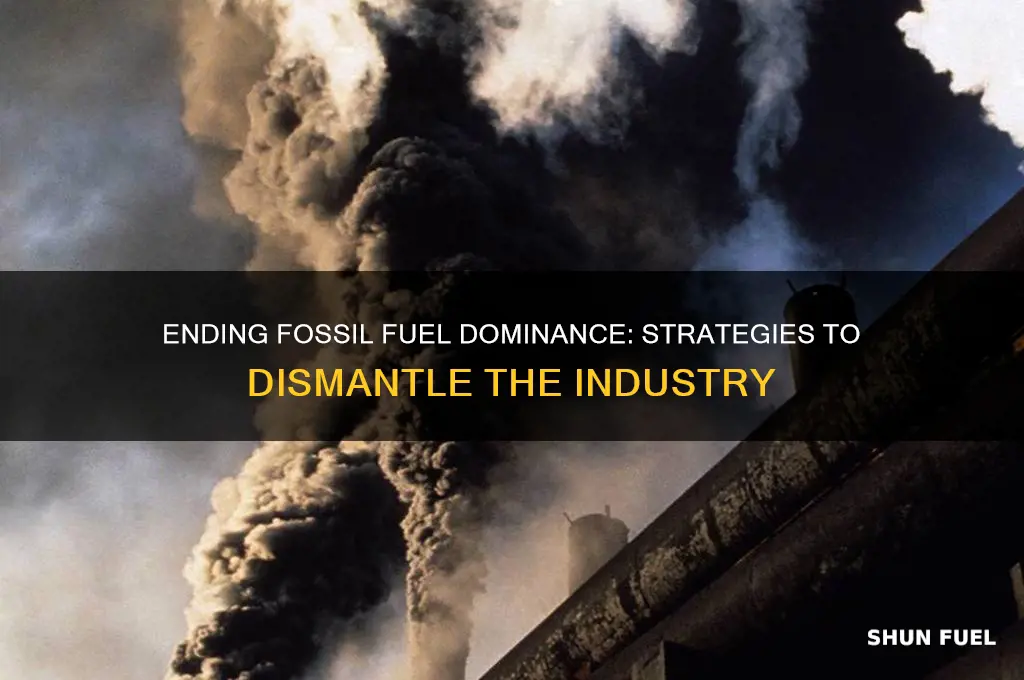 how to dismantle the fossil fuel industry