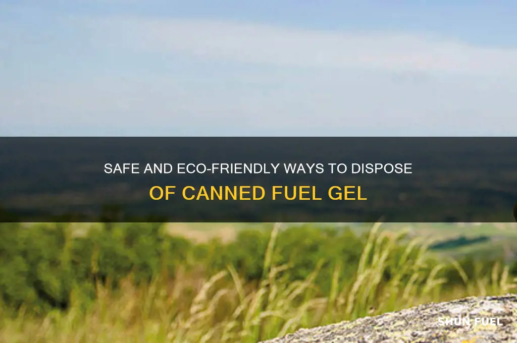 how to dispose of canned fuel gel