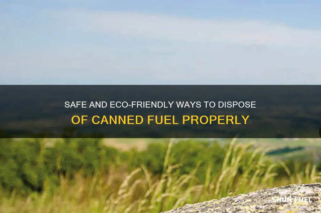 how to dispose of canned fuel