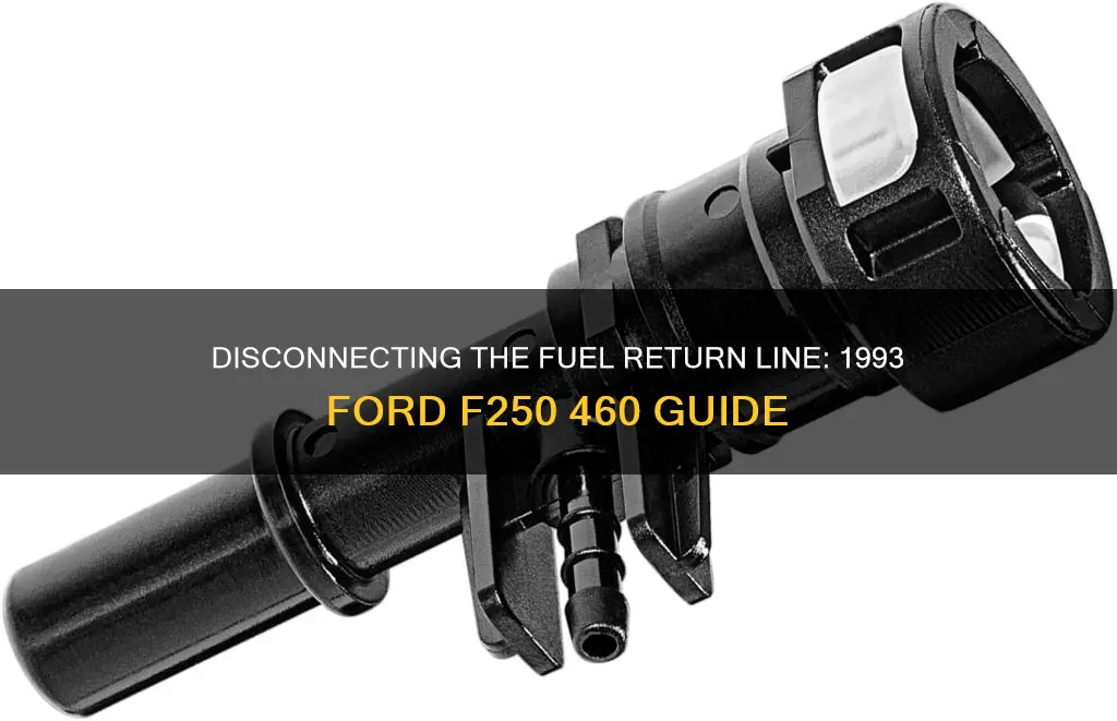 how to dissconnect fuel return line 1993 ford f250 460