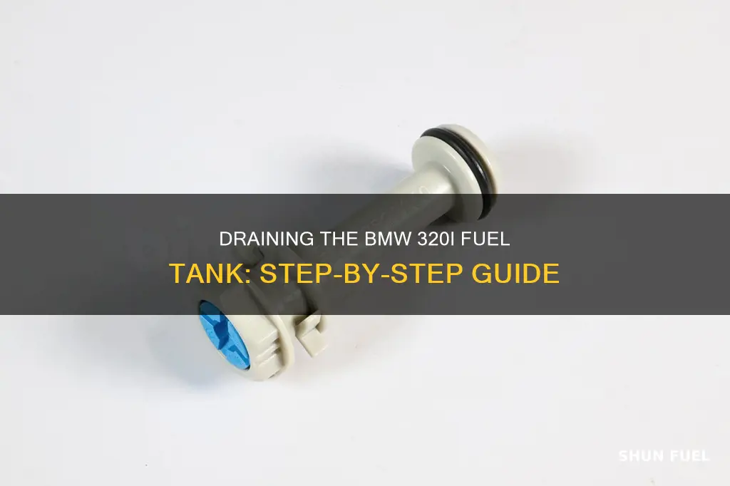 how to drain a fuel tank bmw 320i