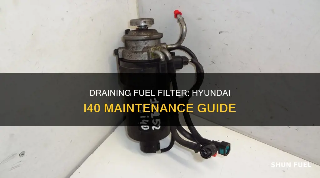 how to drain fuel filter hyundai i40