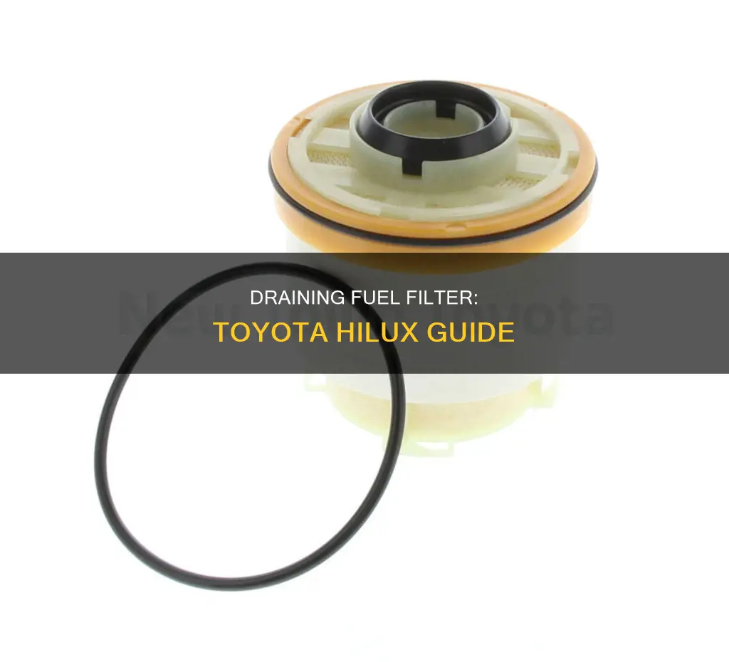 how to drain fuel filter on toyota hilux