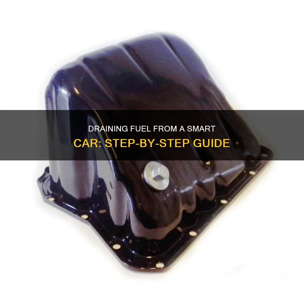 how to drain fuel from smart car