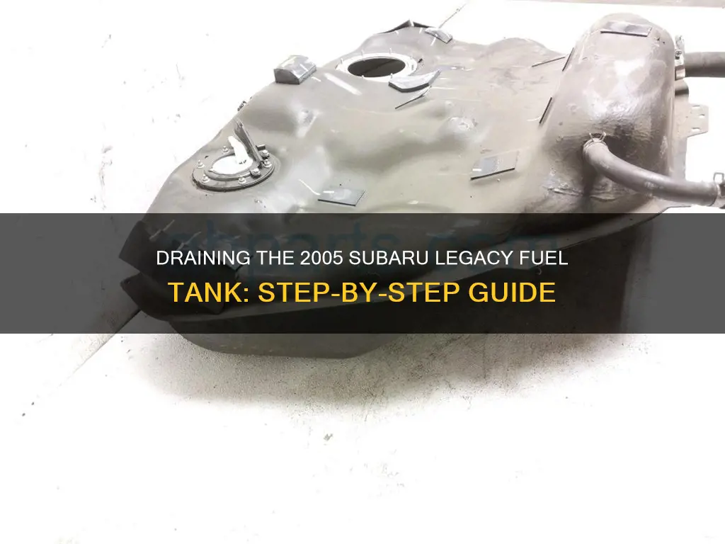 how to drain fuel tank of 2005 subaru legacy