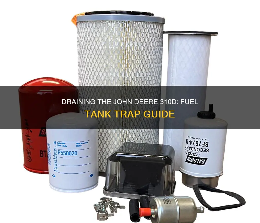 how to drain john deer 310d fuel tank trap