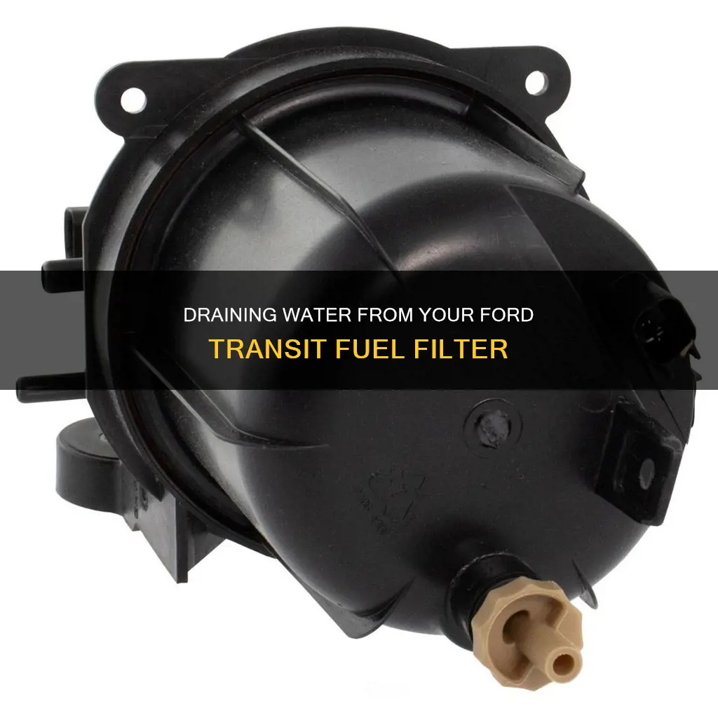 how to drain water from fuel filter ford transit