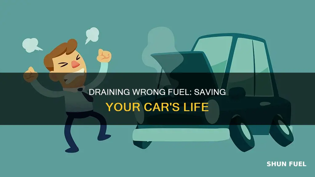 how to drain wrong fuel from car