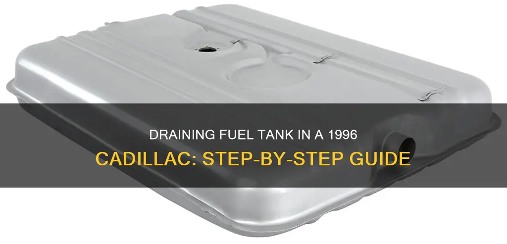 how to draing fuel from fuel tank 1996 cadiollac