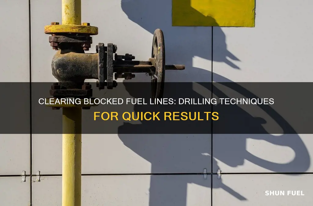 how to drill out blocked fuel line