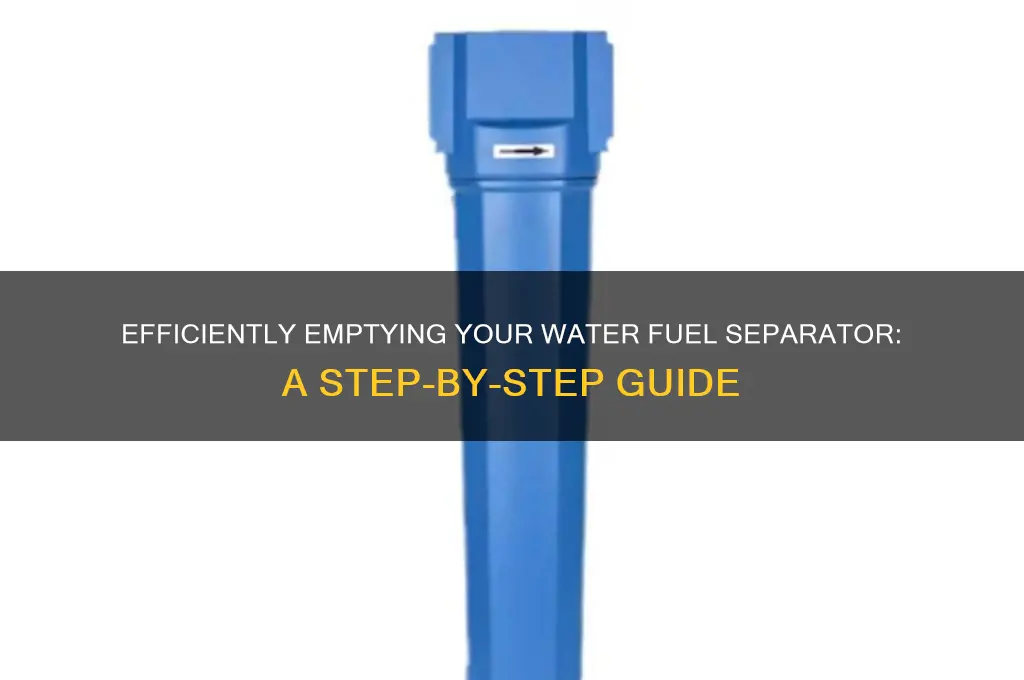 how to emptywater fuel separator