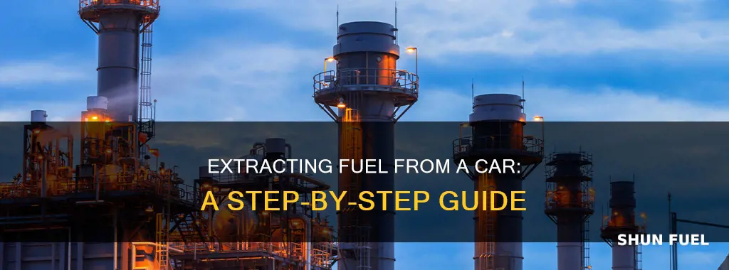 how to extract fuel from car