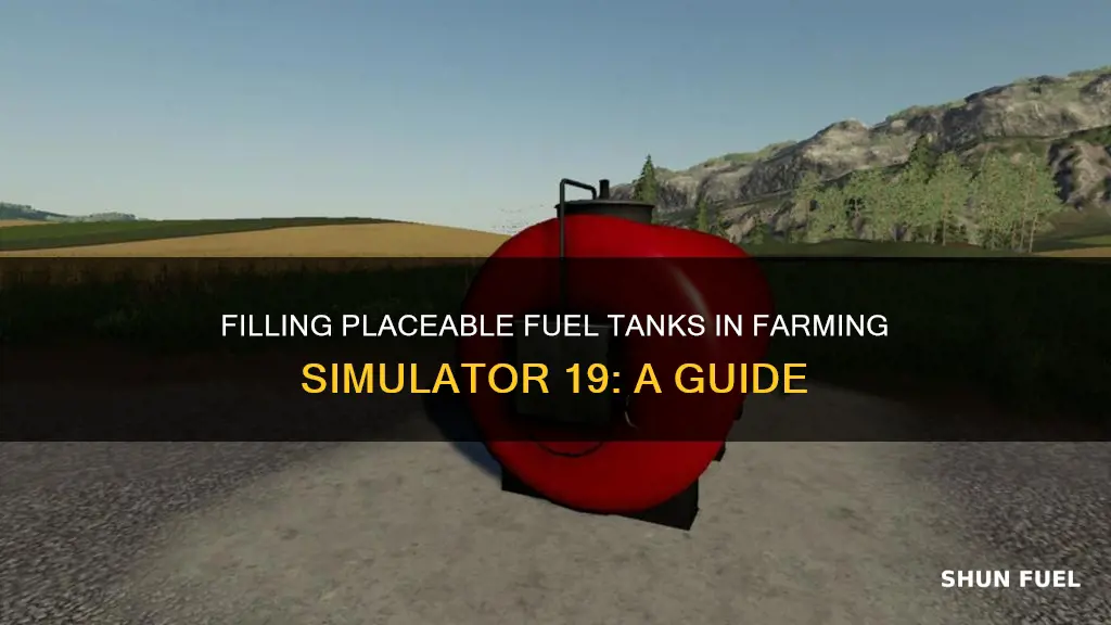 how to fill the placeable fuel tank fs19