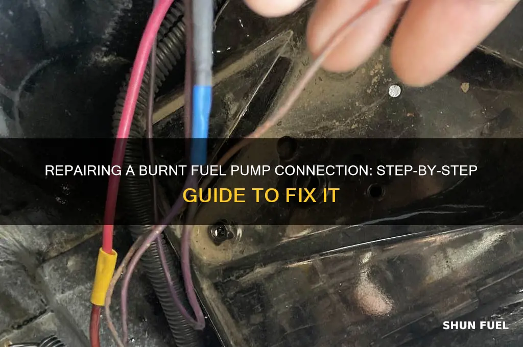 how to fix a burnt connection 9n a fuel pump