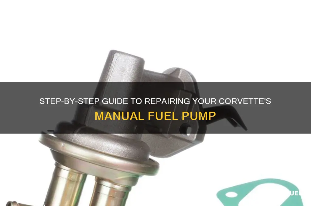 how to fix a corvette manual fuel pump