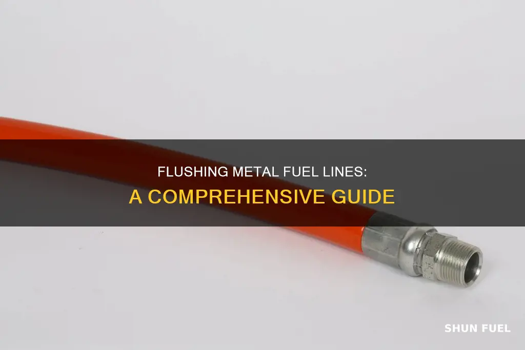 how to flush metal fuel lines