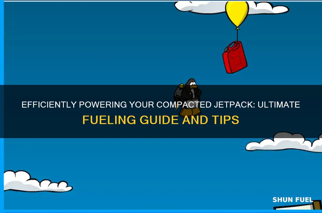 how to fuel compacted jetpack